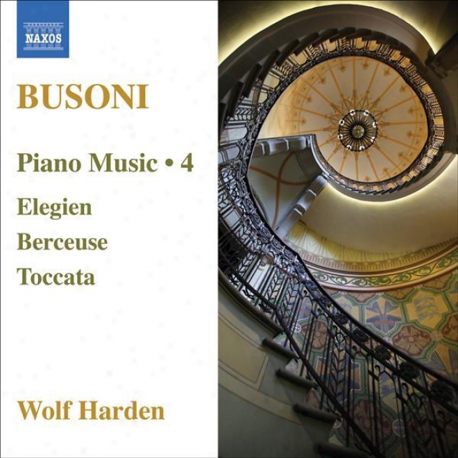 Busoni, F.: Piano Music, Vol. 4 (harden) - Elegien / Fantasia Nach J. S. Bach / Toccata