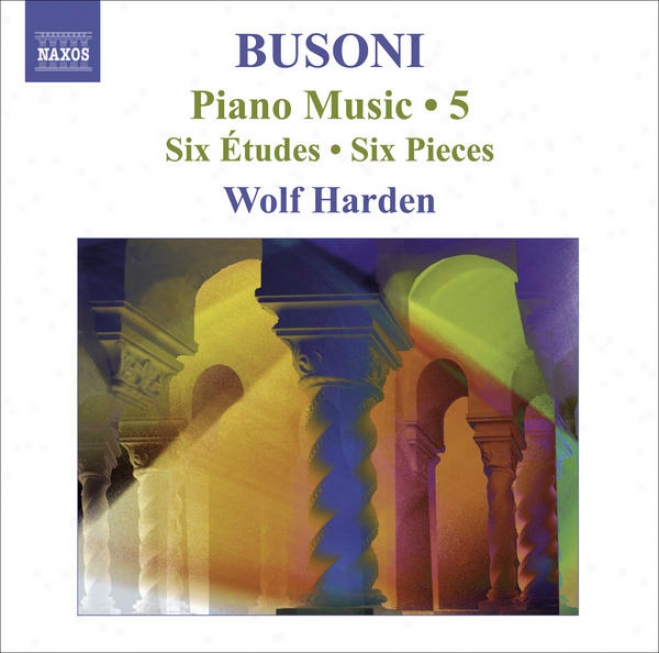 Busoni, F.: Piano Music, Vol.  5 (harden) - 6 Studies / 6 Pieces / 10 Variations On Chopin's C Minor Prelude