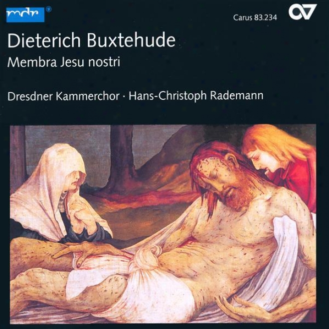 Buxtehude, D.: Membra Jesu Nostri / War Gott Nicht Mit Uns Diese Zeit / Walts Gott, Mein Werk Ich Lasse (dresden Chamber Choir, Ra