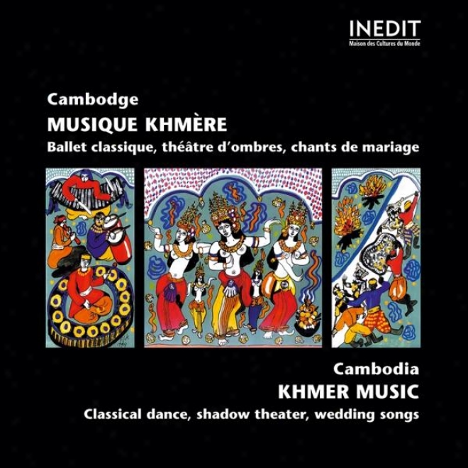 Cambodge. Musique Classique Khmã¸re, Thã©ã¢tre D'ombres Et Chants De Mariage. Cambodia. Classical Khmer Music, Shadow Theater, Weddin