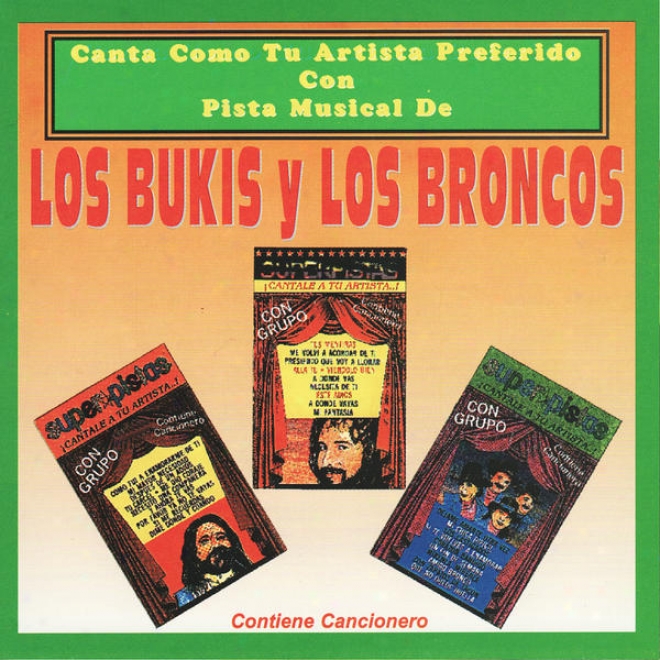 Canta Como Tu Artista Preferido Con Pista Musical De Los Bukiz Y Los Broncos