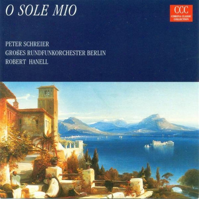 Capua, E. Di: O Sole Mio / Albert, M.: Feelings / Spoliansky, M.: Das Lied Einer Nacht / Leoncavallo, R.: Mattinatq (schreier)