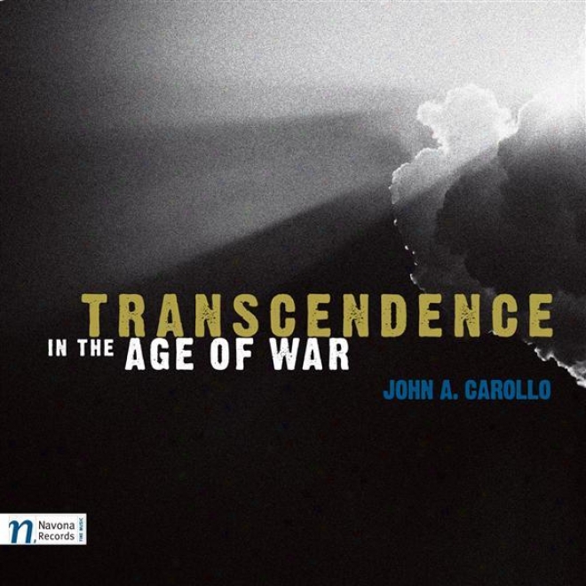 Carollo, J.: Transcendence In The Age Of War / Saggese Guitar Suite / String Quintet No. 1 / Fear Of Angst / Desiderio