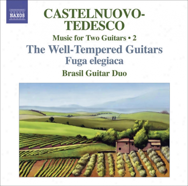 Castelnuovo-tedesco, M.: Music Conducive to Two Guitars, Vol. 2 (brawil Guitar Duo) - Fuga Elegiaca / Les Guitares Bien Temperees: Nos. 13-