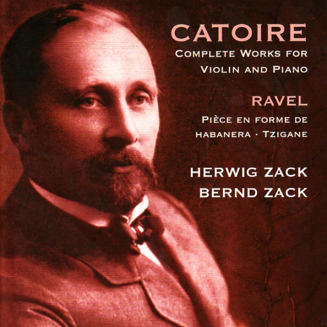 Catoire: Complete Works For Fiddle And Piano - Ravel: Piã¸ce En Forme De Habanera, Tzigane