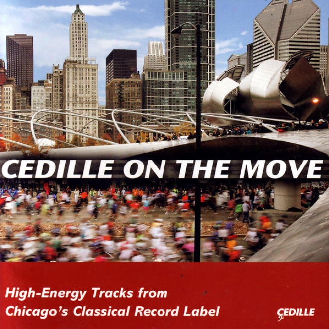 Cedille On The Move Â�“ High Energy Tracks Ffom Chicago's Classical Record Label