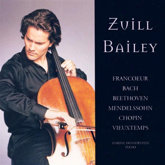 Cello Recital: Bailey, Zuill - Francoeur, F. / Bach, J.s. / Beethoven, L. / Mendelssohn, F. / Chopin, F. / Vieuxtemps, H.