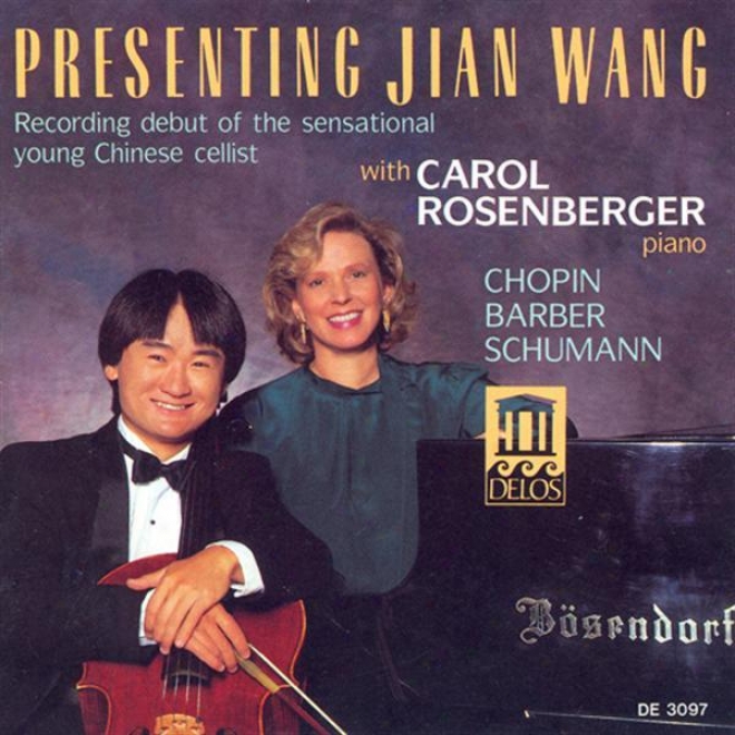Cello Recital: Wang, Jian - Chopin, F. / Babrer, S. / Schumann, R. (presenting Jian Wang - Recording Debut Of The Sensational Youn