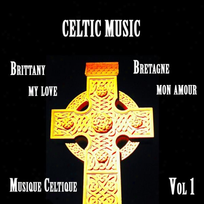 Celtic Music, Brittany My Love, Bretagne Mon Amour, Musique Celtique, Vol 1