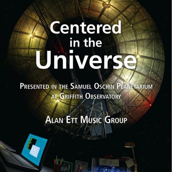 Centered In The Universe (presented In The Samuel Oschin Planetarium At The Griffith Observatory)