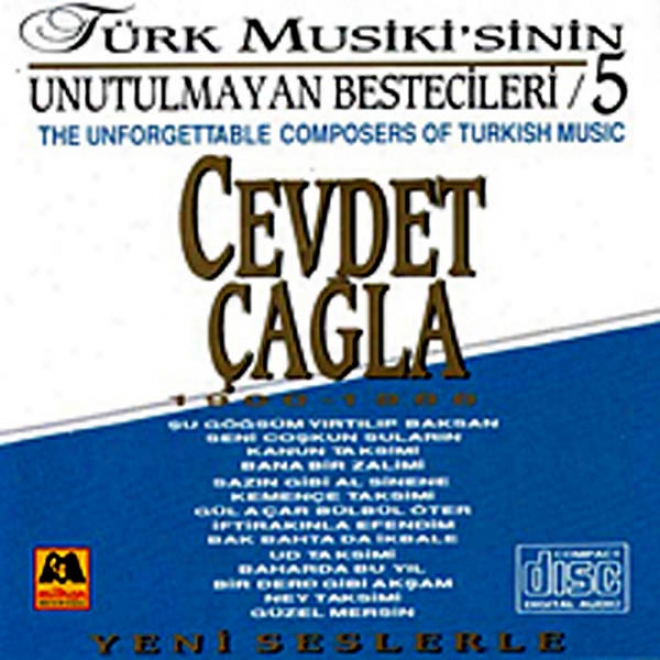 Cevdet Ã‡agla - Tã¼rk Musikosinin Unutulmaayan Bestecileri 5 (the Unforgettable Composers Of Turkish Music)