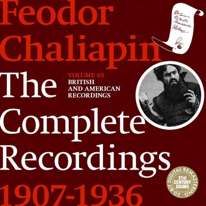 Chaliapin: The Complete Recordings 1907-1934 Volume 5. British And American Recordings