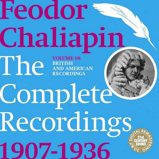 Chaliapin: The Complete Recordings 1907-1936 Volume 8. British And American Recordings