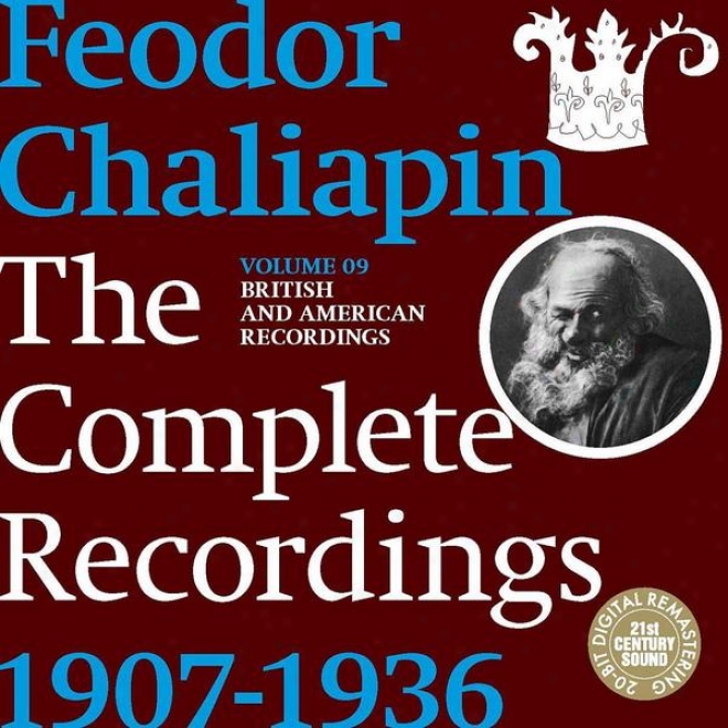 Chaliapin: The Complete Recordings 1907-1936 Volume 9. British And American Recordings