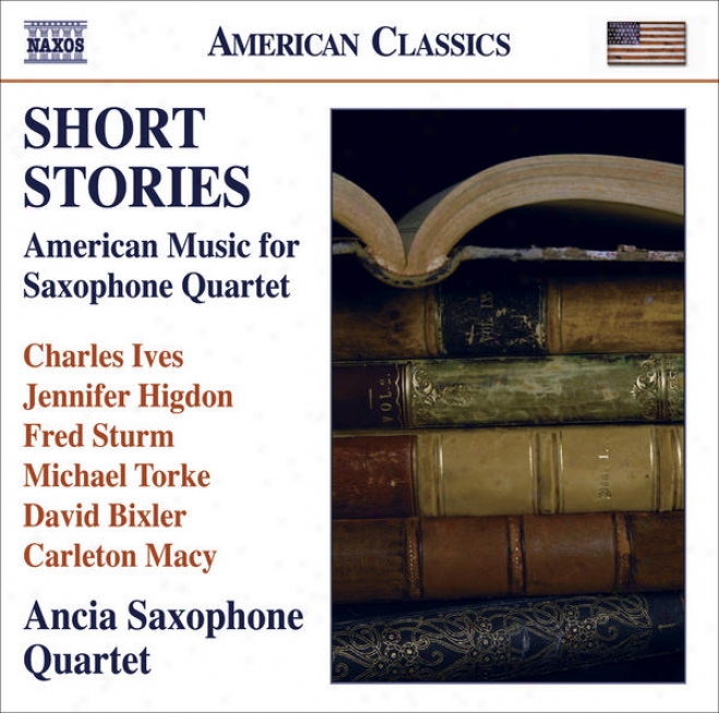 Chamber Music (saxophonne Quartet) - Ives, C. / Higdon, J. / Sturm, F. / Torke, M. / Bixler, D. / Macy, C. (short Stories) (ancia S