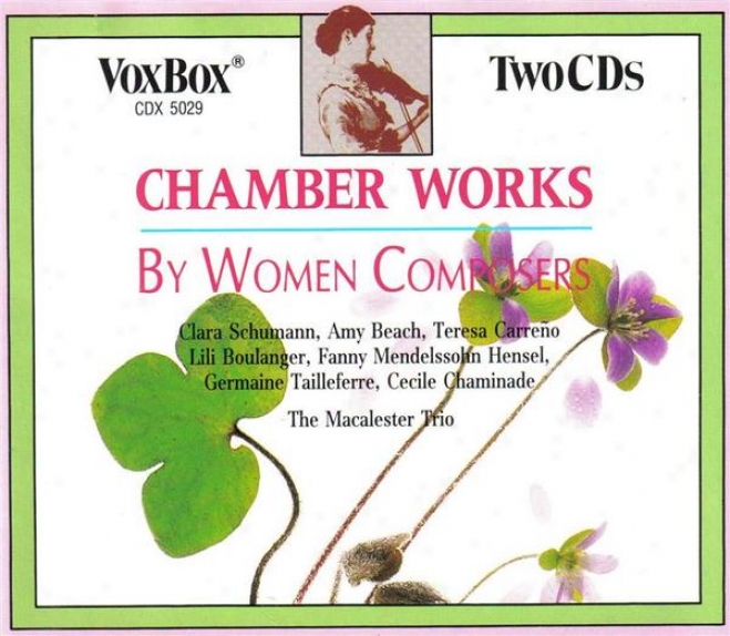 Chamber Works By Woemn Composers: Clara Schumann, Fanny Mendelssohn, Amy Beach, Germaine Tailleferre, Teresa Carreåˆo, Cecile Chami