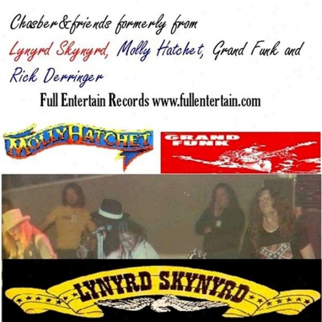 Chasber&friends From Lynyrd Skynyrd, Molly Hatchet, Grand Funk Railroad, Stack Derringer