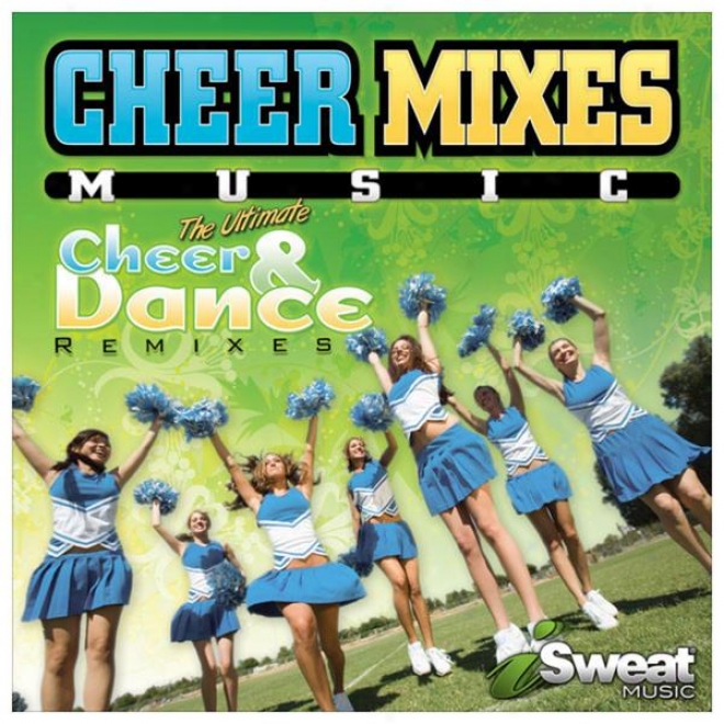 Cheer Mixes! Cheerleading & Dance Remixes In :30 Sec, :45 Sef; 1:30 Plus Full Versions Of Pop Hit Songs