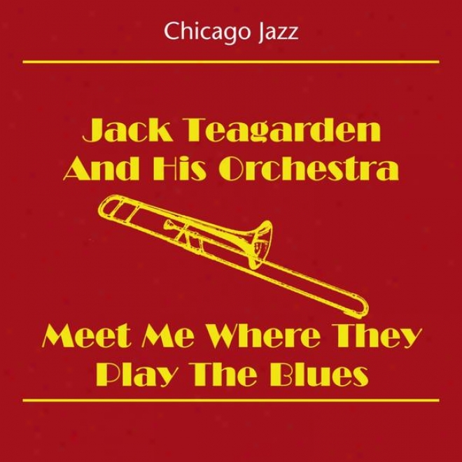 Chicago Jazz (jack Teagarden And His Orchestra - Meet Me Where They Play The Blues)