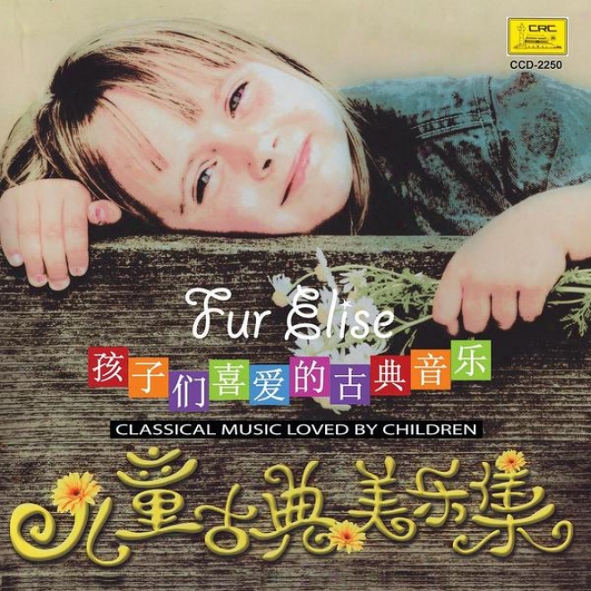 Childrenâ�™s Classical Music: Fur Elise (er Tong Gu Dian Mei Yue Ji: Zhi Ai Li Si)