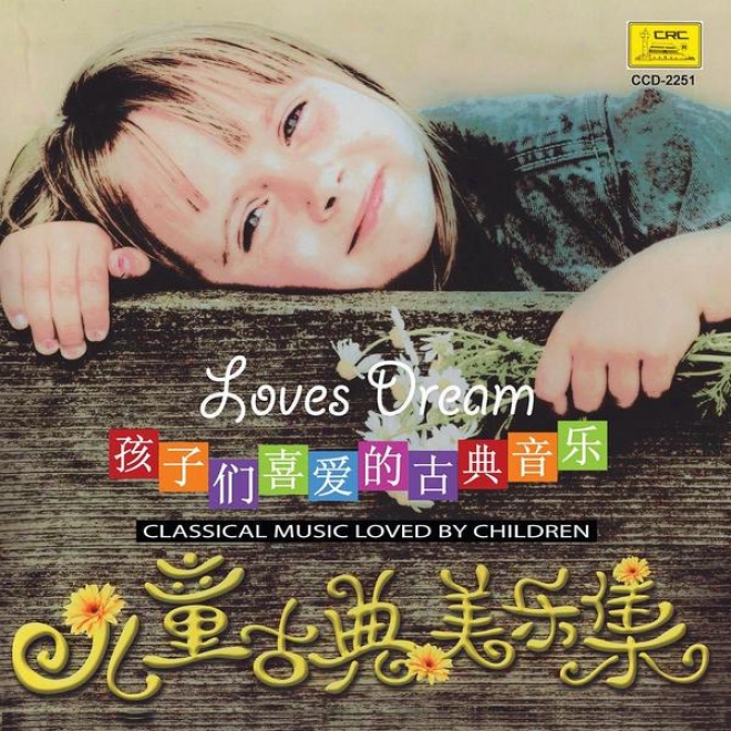 Children␙s Classical Music: Loves Dream (er Tong Gu Dian Mei Yue Ji: Ai Zhi Meng)