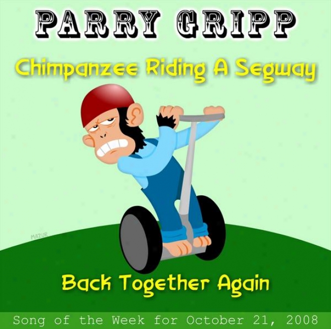Chimpanzee Riding A Segway: Parry Gripp Song Of The Week For October 21, 2008 - Single