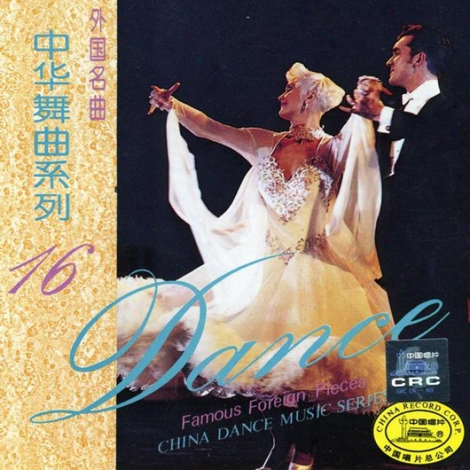 Porcelain Dance Music Series Vol.16: Famous Foreign Pieces (zhong Hua Wu Qu Xi Lie Shi Liu: Wai Guo Ming Qu)