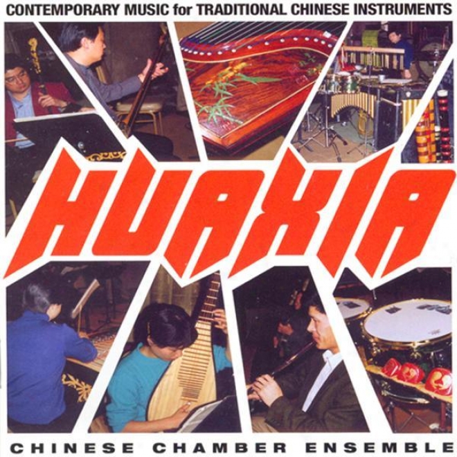 China Huaxia Chamber Ensemble: Contemporary Music For Traditional Chinese Instruments