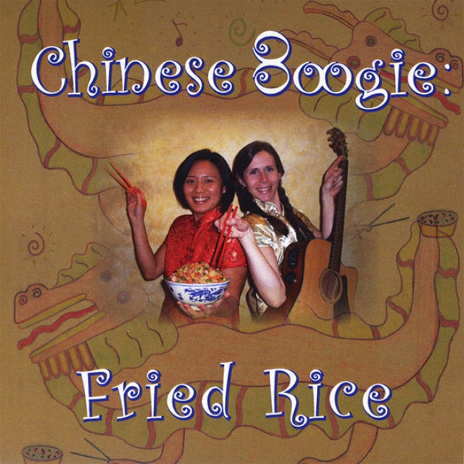 Chinese Boogie : Fried Rice - Kids Learn The Chinese Language And Culture With This Pleasantry And Interactive Cd