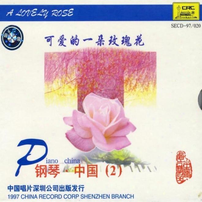 Chinese Piano: Vol. 2 - A Lovely Rose (gang Qin Zhong Guo Er: Ke Ai De Yi Duo Mei Gui Hua)