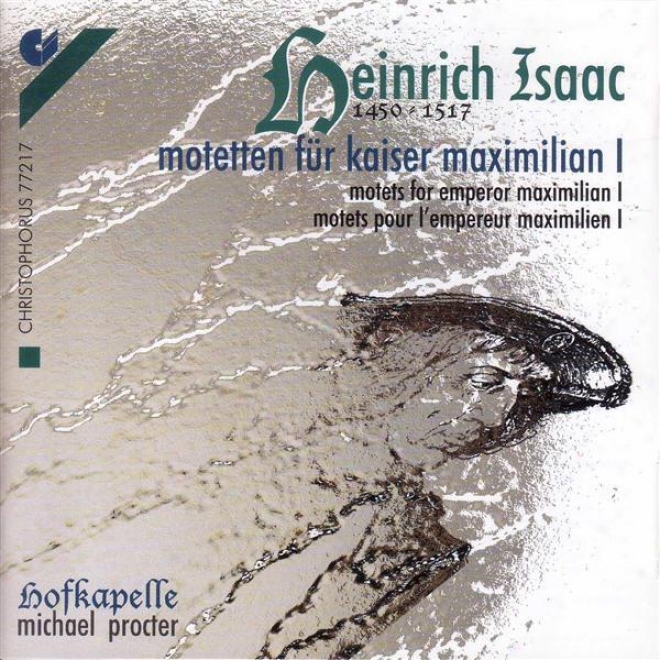 Choral Music - Hofhaimer, P. / Isaac, H. / Senfl, L. / Josquin Des Prez / Festa, C. (motets For Emperor Maximilian I) (hofkapelle
