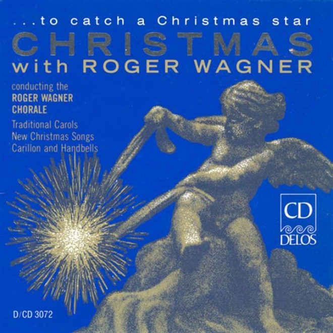 Choral Music - Leontovitch, M. / Rutter, J. / Macgimsey, R. / Gardner, J. (â�¦ To Catch A Christmas Star - Christmas With Roger Wagn