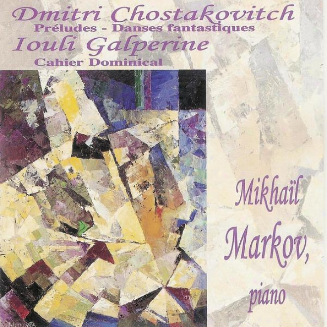 Chostakovitch: 24 Prã©ludes Pour Piano, Trois Danse sFantastiques - Galperine: Cahier Dominical