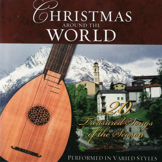 Christmas Around The Worl- 20 Treasured Songs Of The Season Performed In Varied Styles