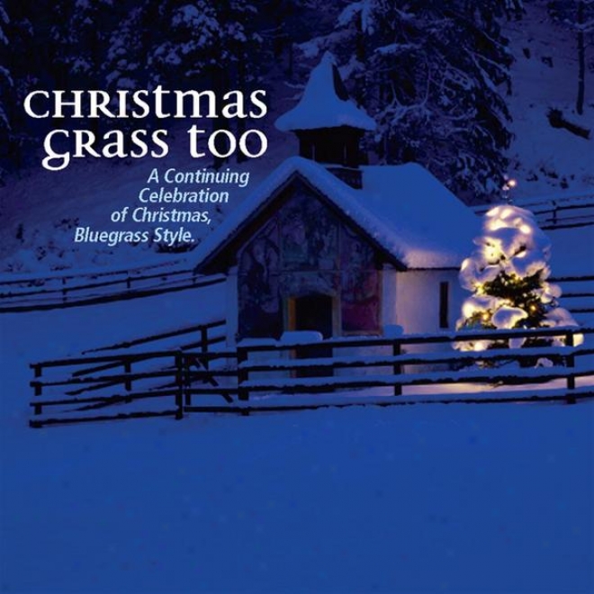 Christmas Grass Too - A Continuing Celebration Of Christmas Bluegrass Denominate