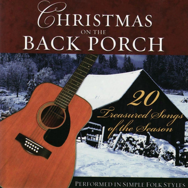 Christmas On The Back Porch- 20 Treasured Songs Of The Season Performed In Simple Folk Styles