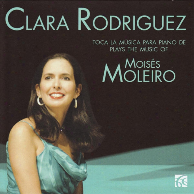 Clara Rodriguez, Toca La Mãºsica Para Piano De (plays The Music Of) Moisã©s Moleiro
