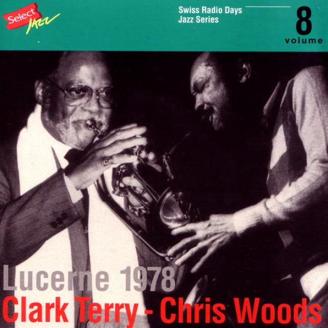 Clark Terry - Chris Woods, Lucerne 1978 / Swiss Radio Days, Jazz Series Vol.8