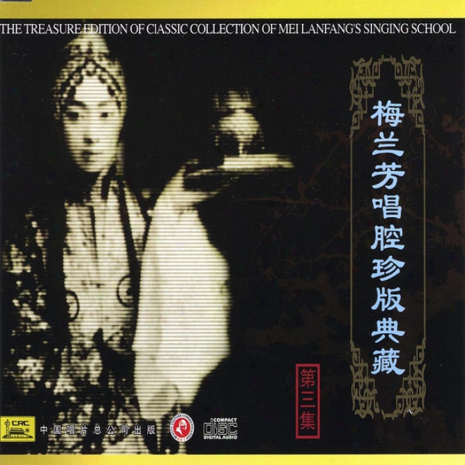 Classic Collection Of Mei Lanfang: Vol. 3 (mei Lanfag Chang Qiang Zhen Cang Ban San)