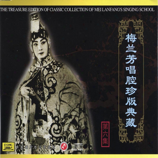 Classic Collection Of Mei Lanfang: Vol. 6 (mei Lanfang Chang Qiang Zhen Cang Curse Liu)