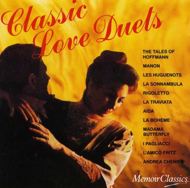 Classic Love Duets: Music From The Operas Of Verdi, Offenbach, Massenet, Meyerbeer, Bellini, Puccini, Leoncavallo, Mascagni And Gi