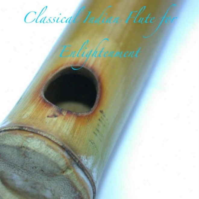 Classical Indian Flute Foor Enlightenment : Music For Meditation, Yoga, Sleep And Relaxation