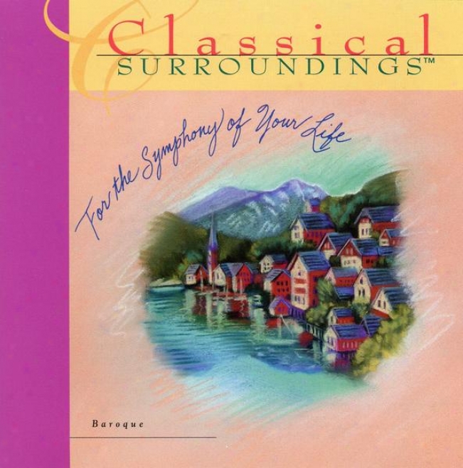 Classical SurroundingsV ol. 14: Music Of The Baroque: Bach, Handel And Scarlatti