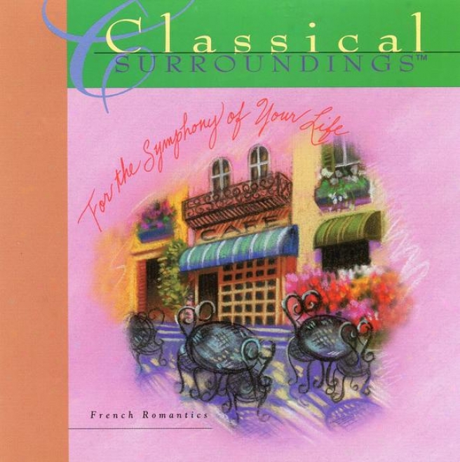 Classical Srroundings, Vol. 16: Music Of The French Romantics: Debussy, Ravel, Faure, Chopin And Tournier