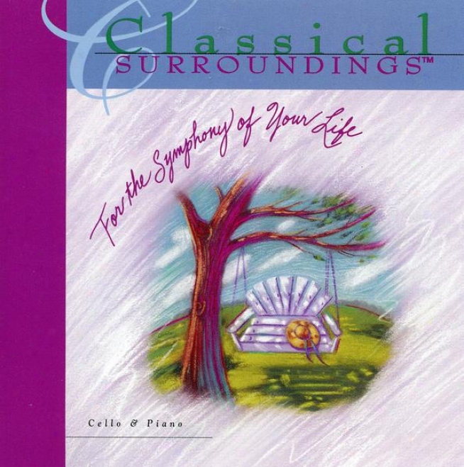 Classical Surroundings, Vol. 4: Cello And Piano Melody Of Bach, Saint-saens, Ravel, Borodin, Debussy, Faure, Tchaikovsky, Franceur