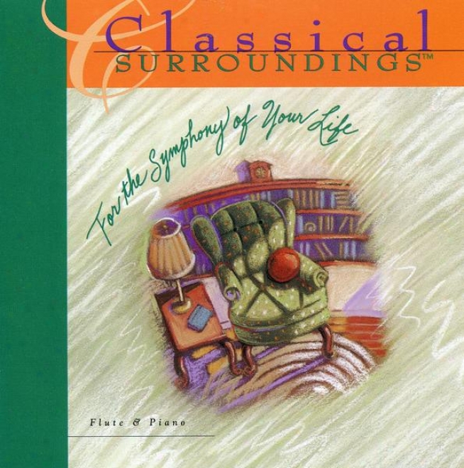Classical Surroundings, Volume 1: Flute And Piano Music Of Bach, Handel, Paxhepbel, Godard, Faure And Massenet