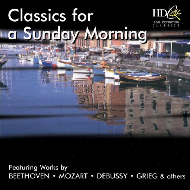 Classics For A Sunday Morning Featuing Works By Beethoven, Mozart, Debussy, Grieg And Others