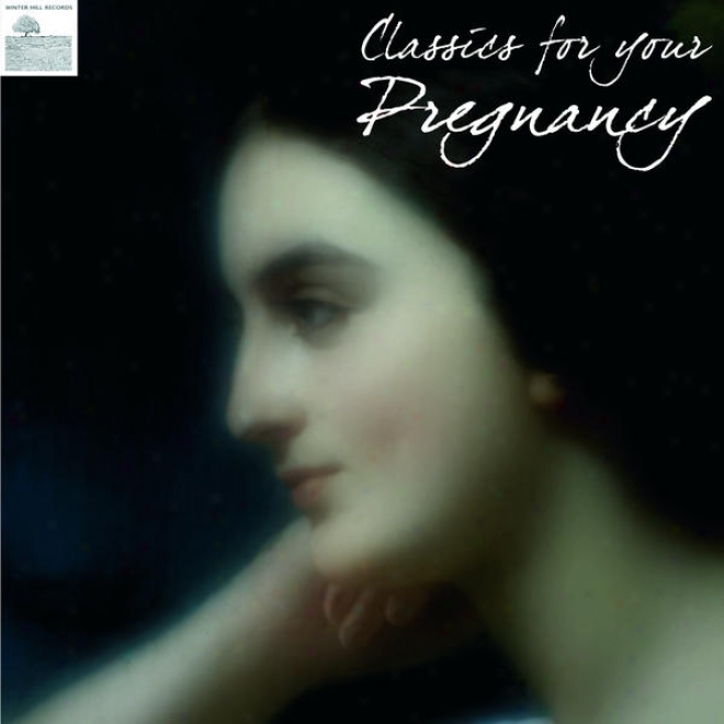 Classics For Your Pregnancy Â�“ Pregnancy Classical Music For Relaxation And Meditation