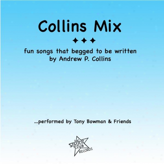 Collins Mix - Fun Songs That Begged To Be Written . . . By Andrew P. Collins