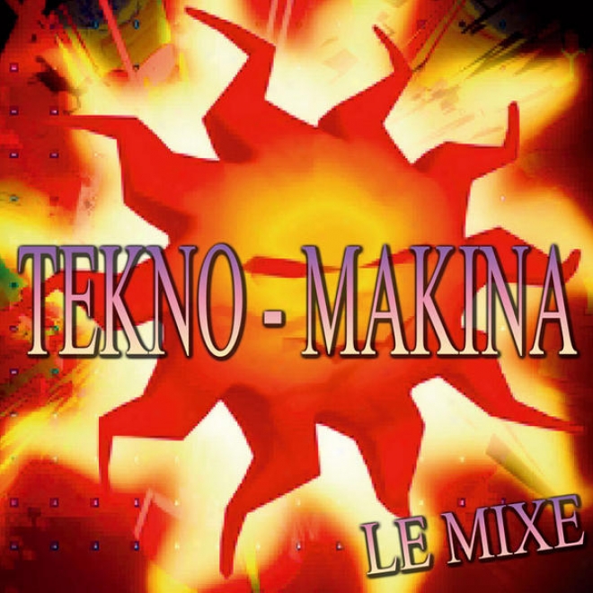 Compilation Tekno & Makina - Le Mixe(dawaxx, Cyberspace, Dj Alexis, Maximus, Etc...)